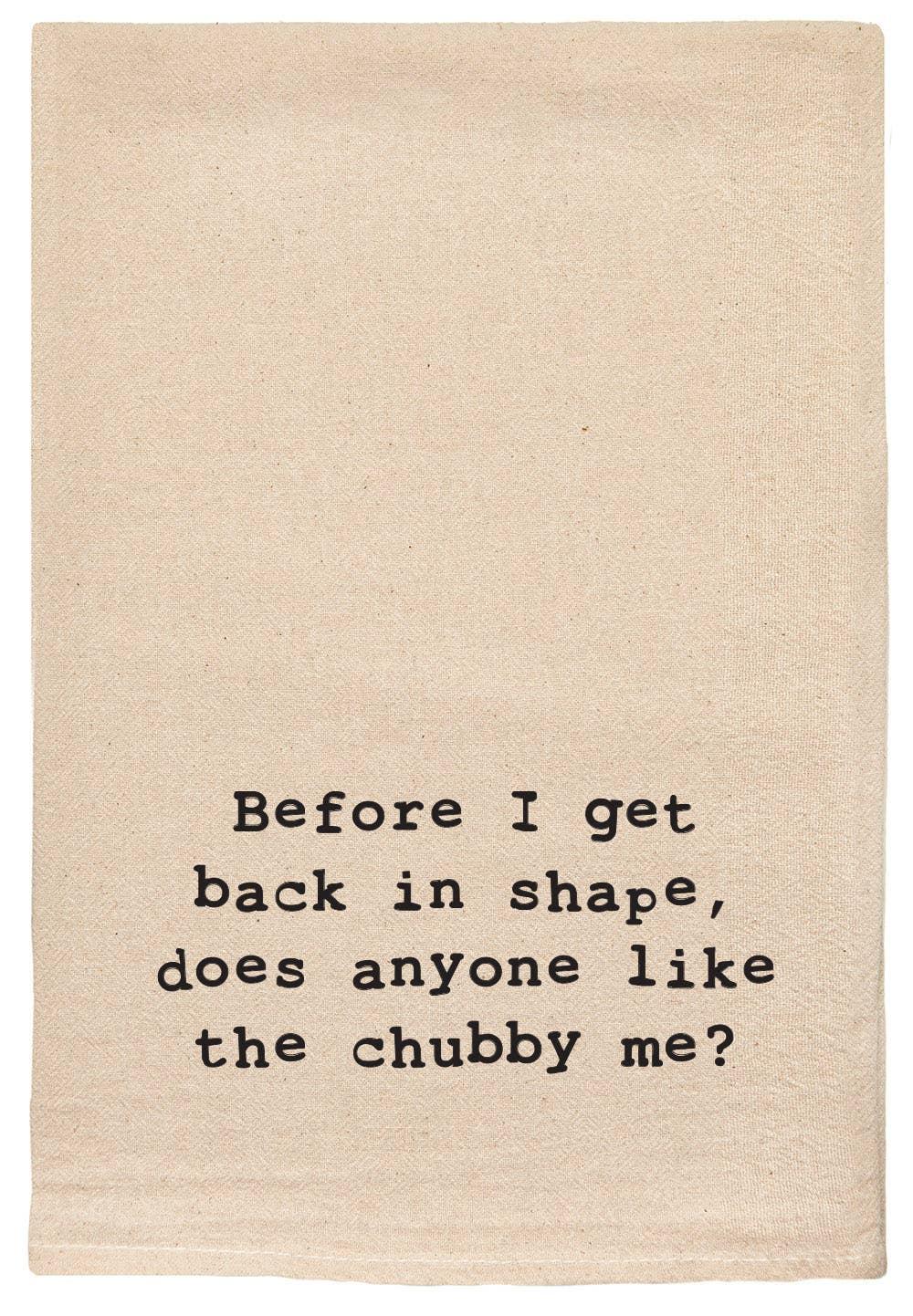 Before I get back in shape, anyone like chubby me tea towels